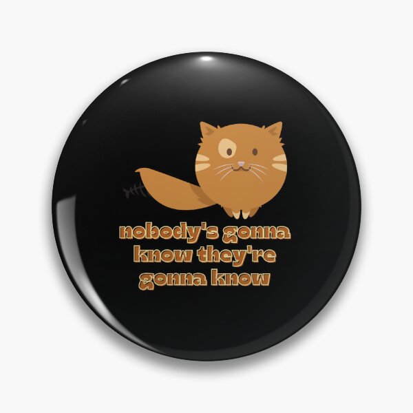 Item preview, Nobody's Gonna Know How Would They Know Trending Meme - Cute Funny Sneaky Kitten - Kitty Cat designed and sold by YANAY-FASHION.