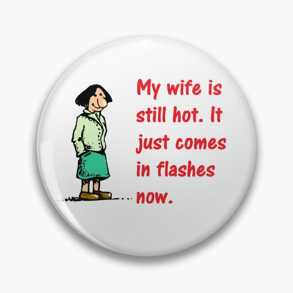 Item preview, My wife is still hot. It just comes in flashes now. designed and sold by DistinguishedMe.
