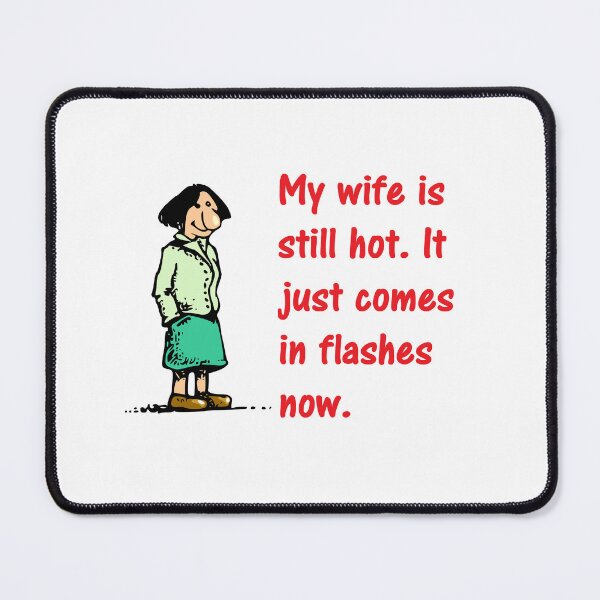 Item preview, My wife is still hot. It just comes in flashes now. designed and sold by DistinguishedMe.