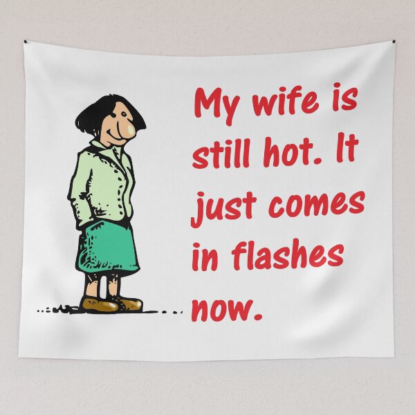 Item preview, My wife is still hot. It just comes in flashes now. designed and sold by DistinguishedMe.