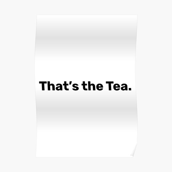 "That’s the Tea Funny sayings" Poster by BopleDesigns Redbubble