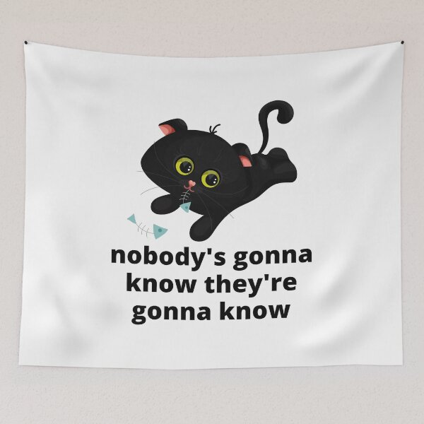 Item preview, Nobody's Gonna Know How Would They Know Trending Meme - Cute Funny Sneaky Kitten - Kitty Cat designed and sold by YANAY-FASHION.