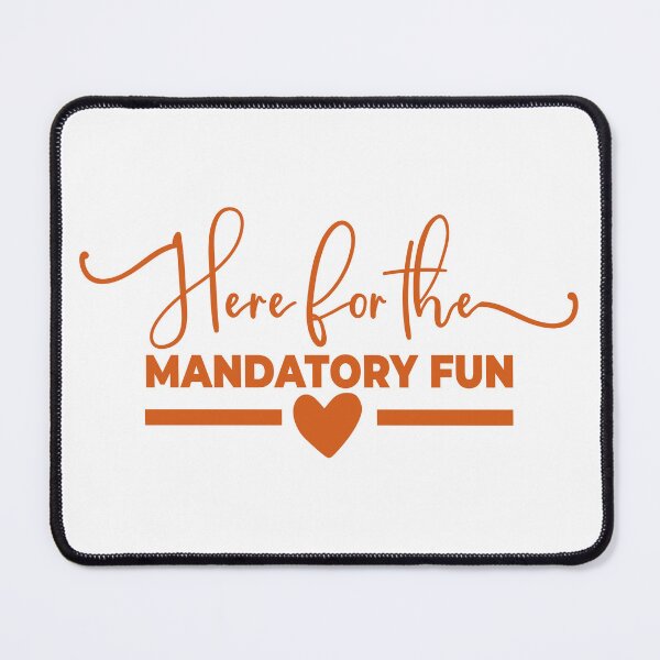 Item preview, Here For The Mandatory Fun - Funny Saying designed and sold by SdForce.