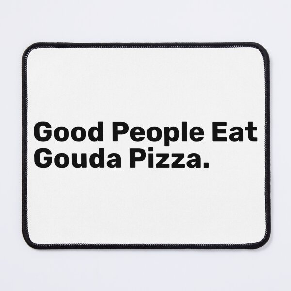 Item preview, Good People Eat Gouda Pizza | Funny sayings designed and sold by BopleDesigns.