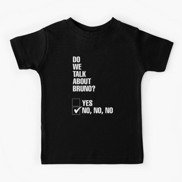 Do We Talk About Bruno? No, no, no Kids T-Shirt