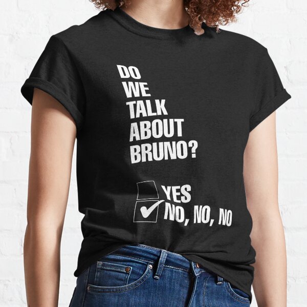 Do We Talk About Bruno? No, no, no Classic T-Shirt