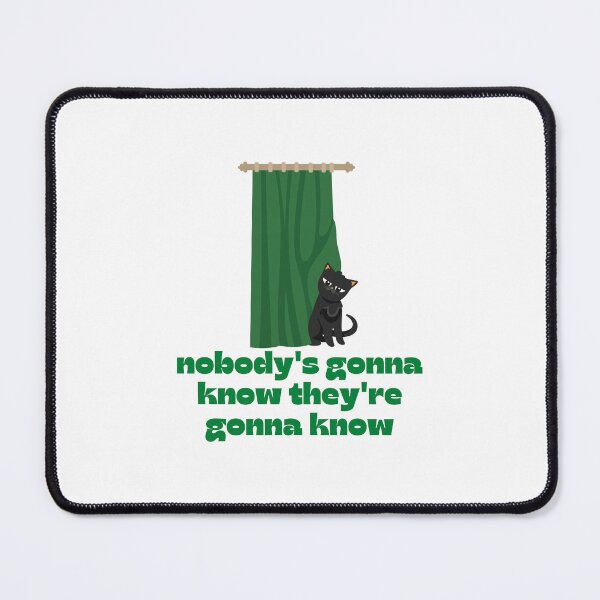 Item preview, Nobody's Gonna Know How Would They Know Trending Meme - Cute Funny Sneaky Kitten - Kitty Cat designed and sold by YANAY-FASHION.