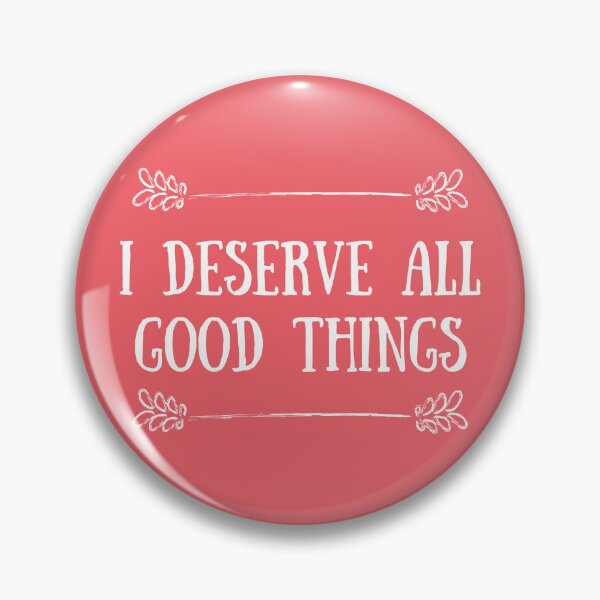 Item preview, I DESERVE ALL GOOD THINGS designed and sold by akaiawa.