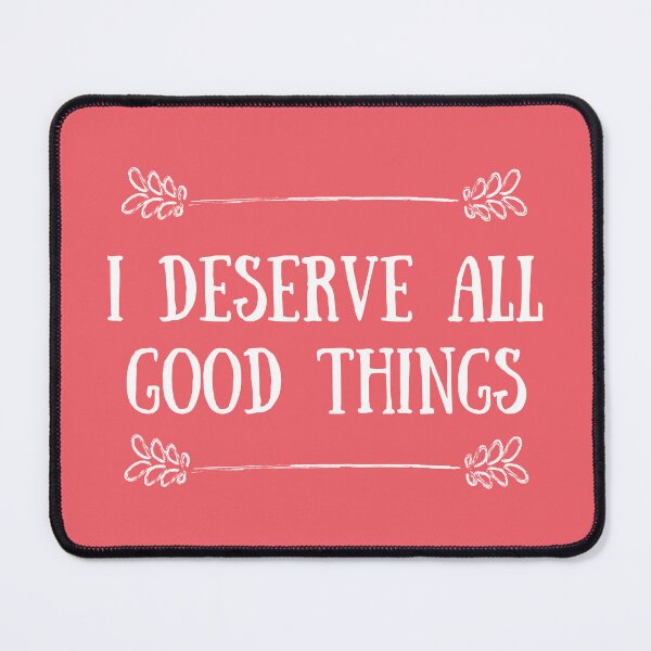 Item preview, I DESERVE ALL GOOD THINGS designed and sold by akaiawa.