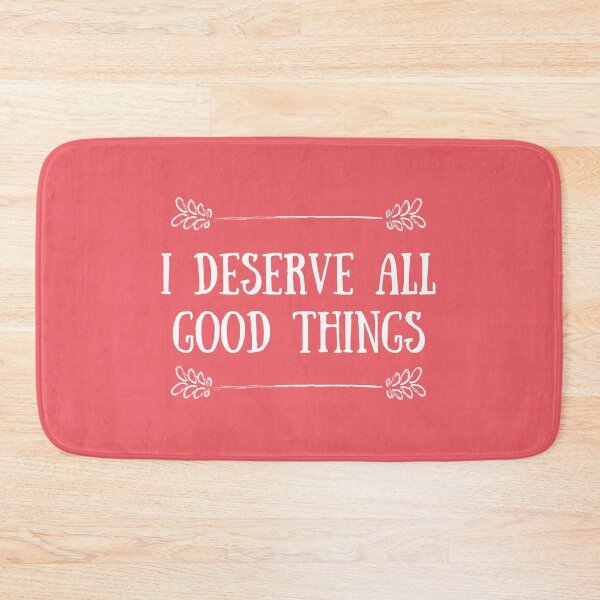 Item preview, I DESERVE ALL GOOD THINGS designed and sold by akaiawa.