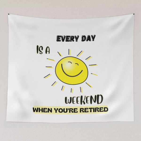 Item preview, Everyday is a weekend when you are retired yellow sun and summer vibes designed and sold by TatianaLG.