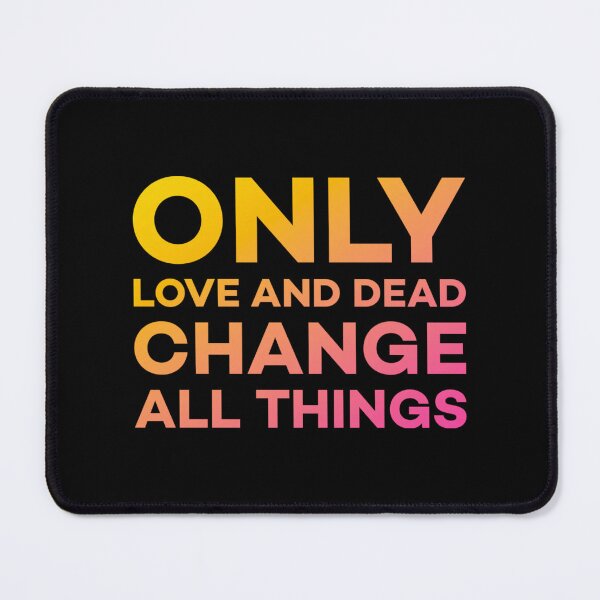Item preview, Only Love And Dead Change All Things designed and sold by InnaPo ⭐⭐⭐⭐⭐.