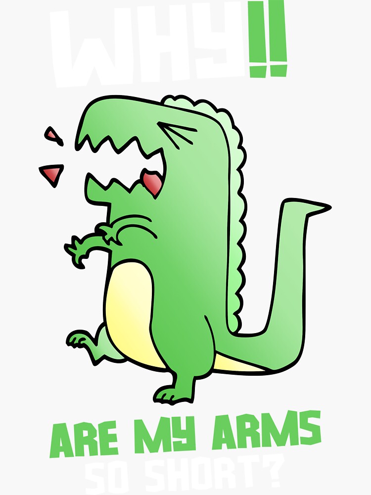 rexy-the-t-rex-deadlifts-why-are-my-arms-so-short-sticker-for-sale