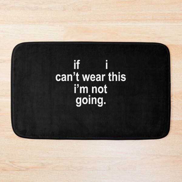 Item preview, If I can't wear this I'm not going designed and sold by LandaMacorn.