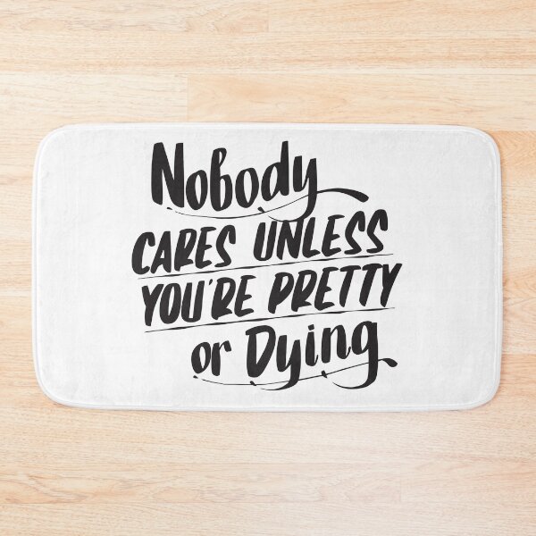Item preview, Nobody cares unless you're pretty or dying designed and sold by AyoubShop55.
