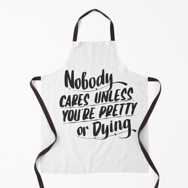 Item preview, Nobody cares unless you're pretty or dying designed and sold by AyoubShop55.