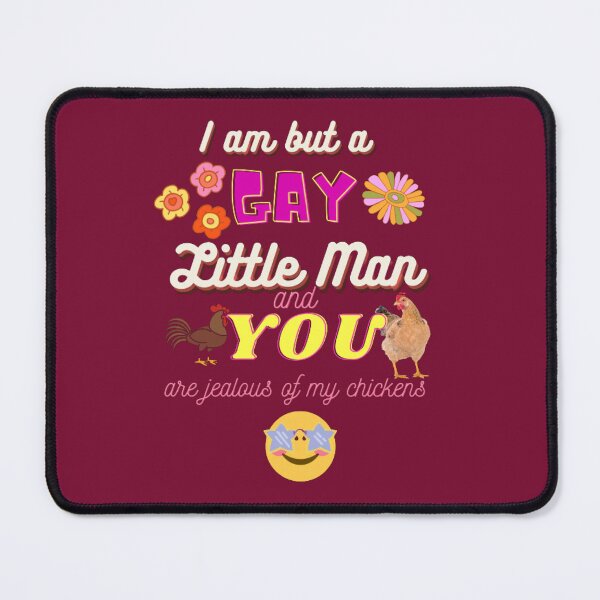 Item preview, Oddly Specific Phrase "I am but a GAY Little Man and YOU are jealous of my chickens"" designed and sold by Miranda Benson.