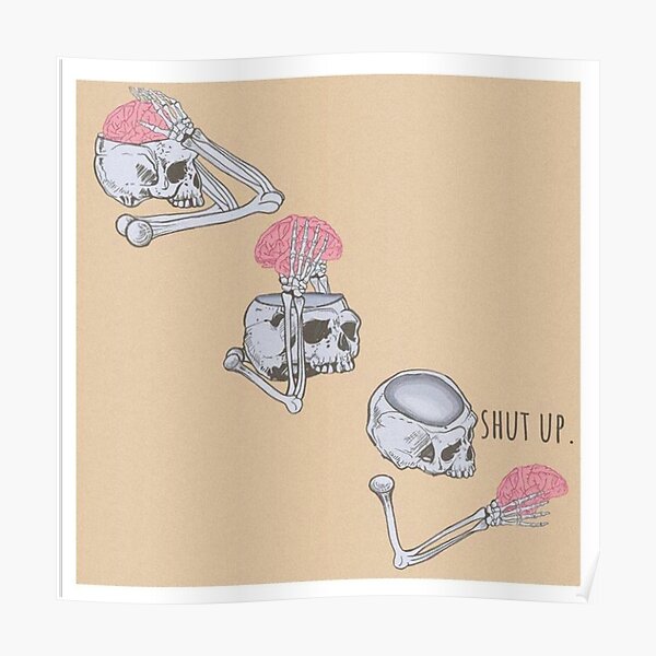 Shut Up Brain Poster For Sale By Dankashire Redbubble