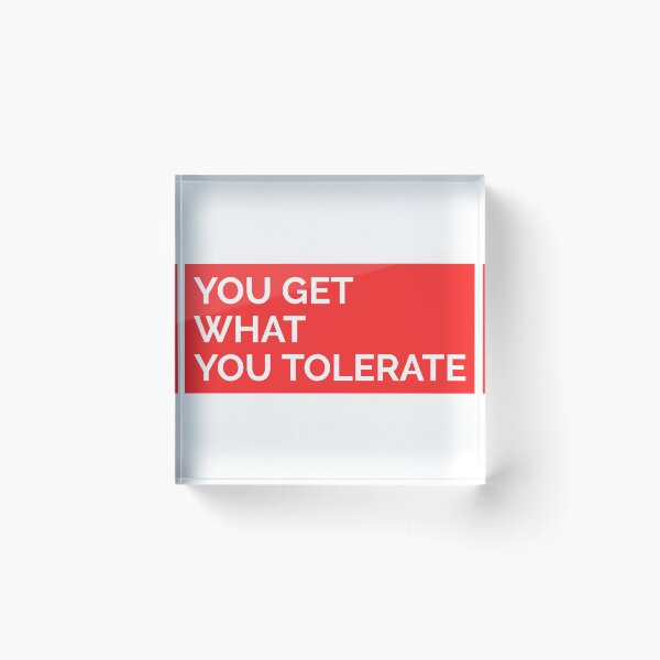 Item preview, YOU GET WHAT YOU TOLERATE STICKER designed and sold by SuccessfulVibes.
