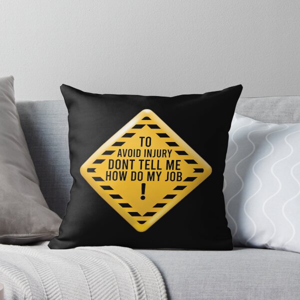Item preview, To Avoid Injury Dont Tell Me How Do My Job Funny Saying designed and sold by pedrored369.