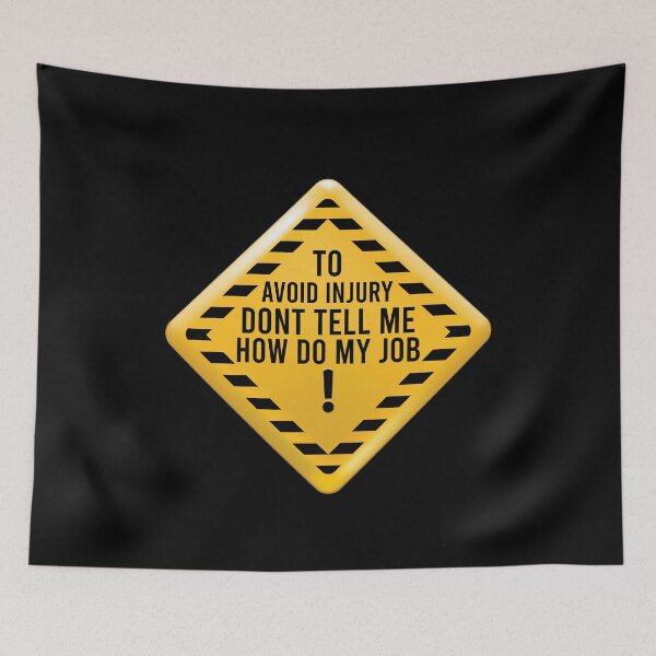 Item preview, To Avoid Injury Dont Tell Me How Do My Job Funny Saying designed and sold by pedrored369.