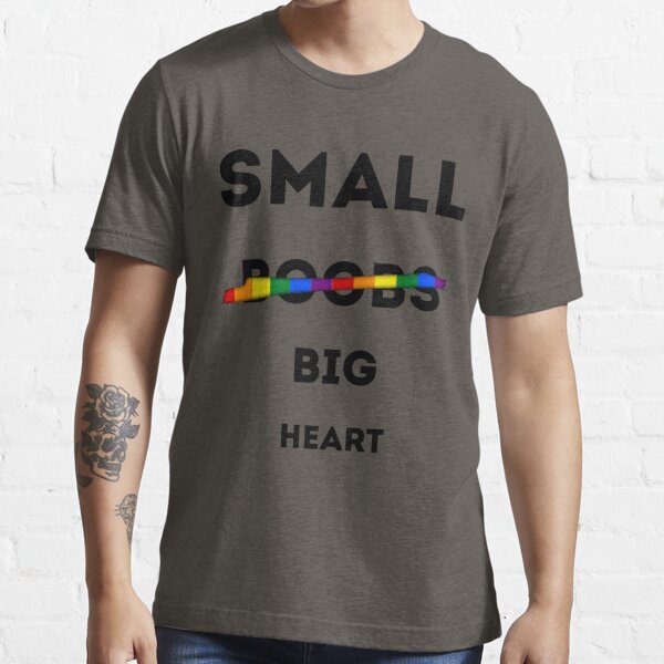 SMALL BOOBS BIG HEART LGBTQ SHIRT , FUNNY WOMEN SHIRT, LGBTQ Essential  T-Shirt by Haitam771