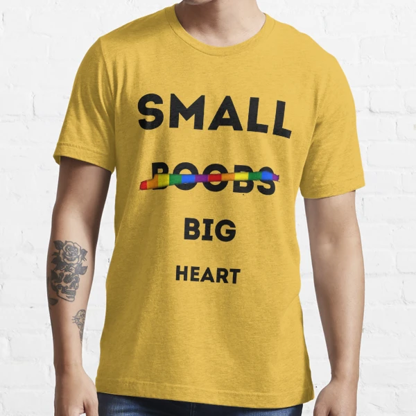 SMALL BOOBS BIG HEART LGBTQ SHIRT , FUNNY WOMEN SHIRT, LGBTQ Essential  T-Shirt by Haitam771