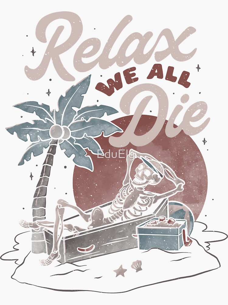 "Relax We All Die Funny Dead Skull Summer Gift" Sticker for Sale by
