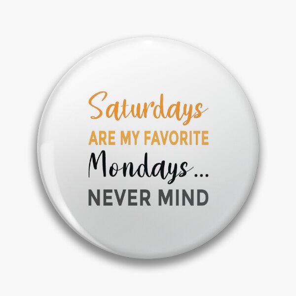 Item preview, Saturdays are my favorite Mondays... never mind Funny designed and sold by koshodesign.