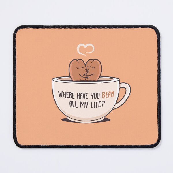 Item preview, Where Have You Bean All My Life - Coffee Lovers designed and sold by zoljo.