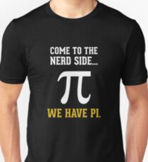 Come To The Nerd Side We Have PI Unisex T-Shirt