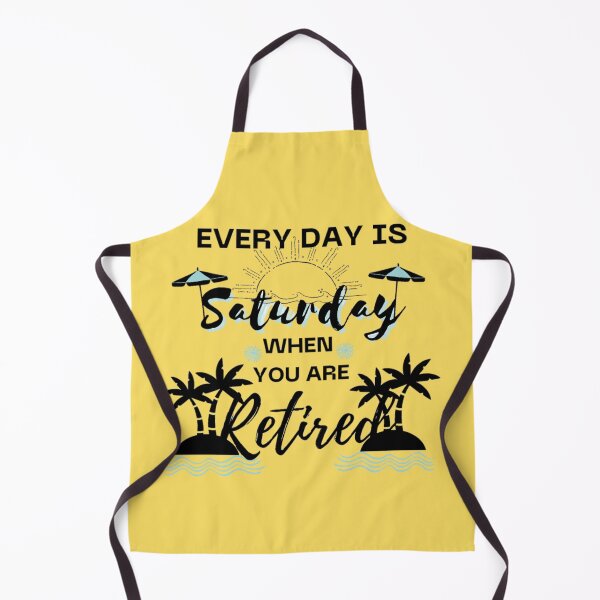 Item preview, Every day is Saturday when you are retired - Every day is Weekend when you are retired designed and sold by sofiazazi.