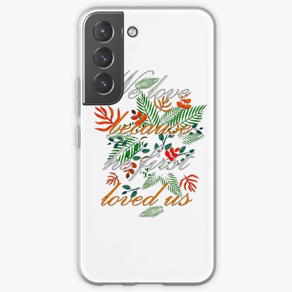 WE LOVE BECAUSE HE FIRST LOVED US  Samsung Galaxy Soft Case