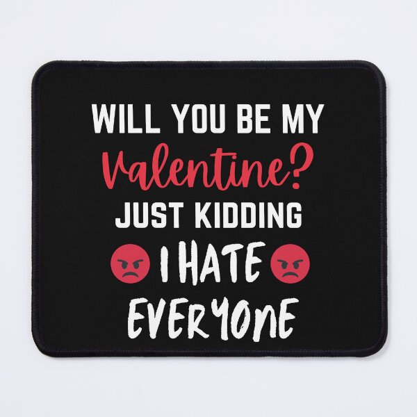 Item preview, Will You Be My Valentine Just Kidding I Hate Everyone Funny Anti Valentines Day designed and sold by ILLYL Creatives.