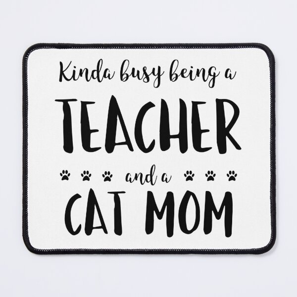 Item preview, Kinda Busy Being A Teacher And A Cat Mom designed and sold by TamGustam.