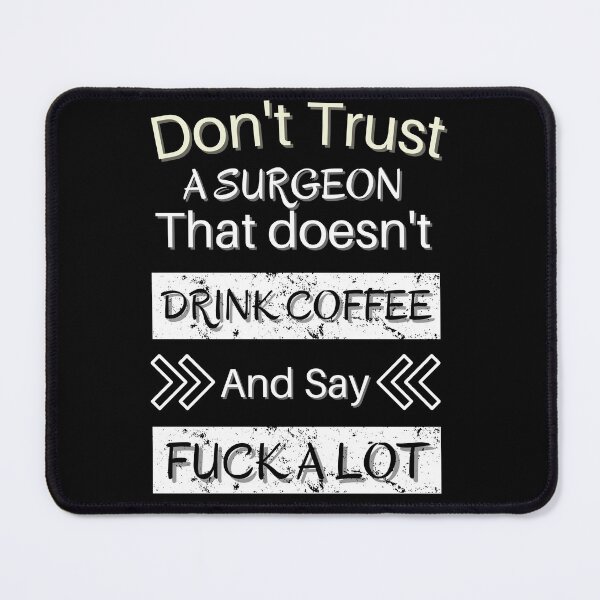 Item preview, Don't trust a Surgeon that doesn't drink coffee and say fuck a lot designed and sold by STELLA-BRILANTE.