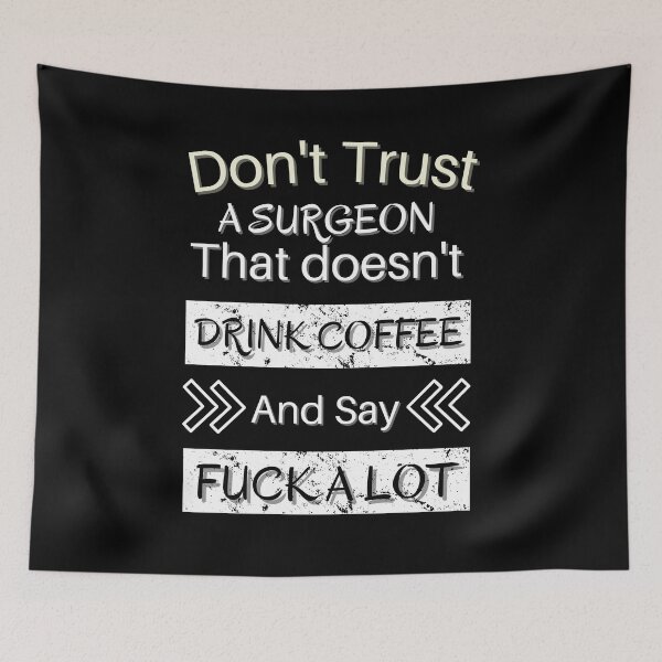 Item preview, Don't trust a Surgeon that doesn't drink coffee and say fuck a lot  designed and sold by STELLA-BRILANTE.