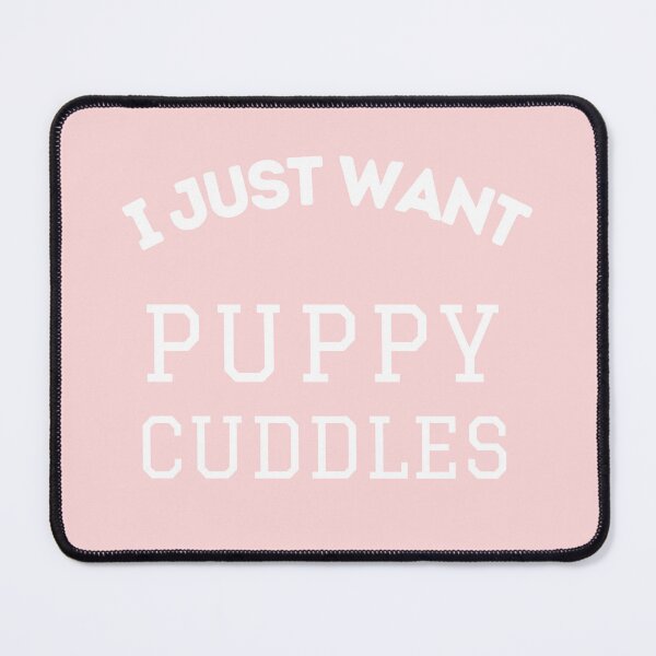 Item preview, I Just Want Puppy Cuddles designed and sold by AllMyLoveZoe.