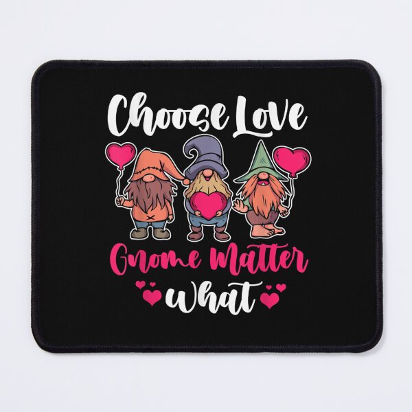 Item preview, Chose love gnome matter what designed and sold by BeFaCtO.