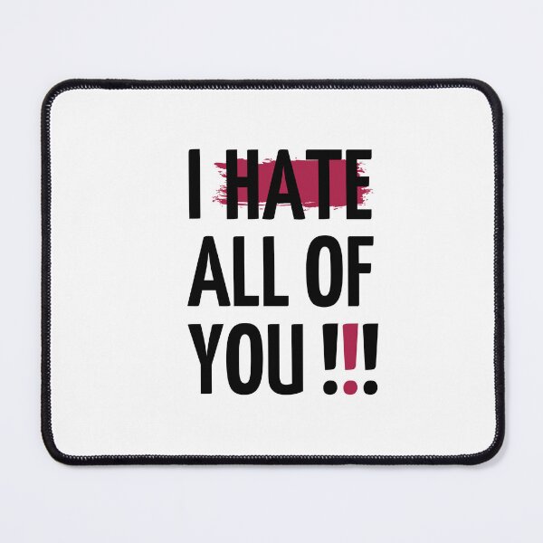 Item preview, I Hate All Of You designed and sold by AlexLab.