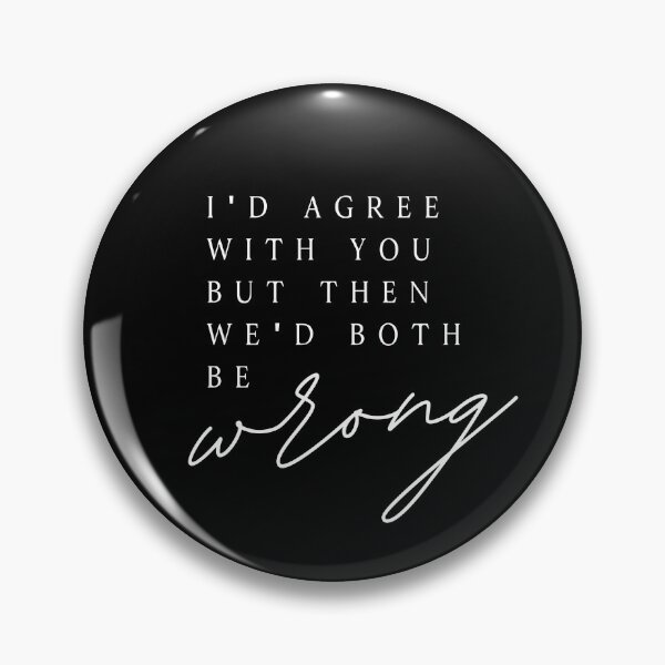 Item preview, I'D AGREE WITH YOU BUT THEN WE'D BOTH BE Wrong designed and sold by successmom.