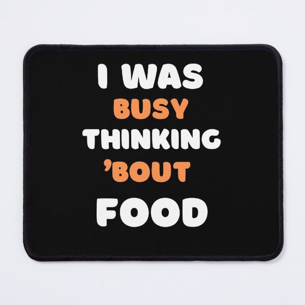 Item preview, I WAS BUSY THINKING 'BOUT FOOD VIRAL TRENDING MEME designed and sold by appareltolove.