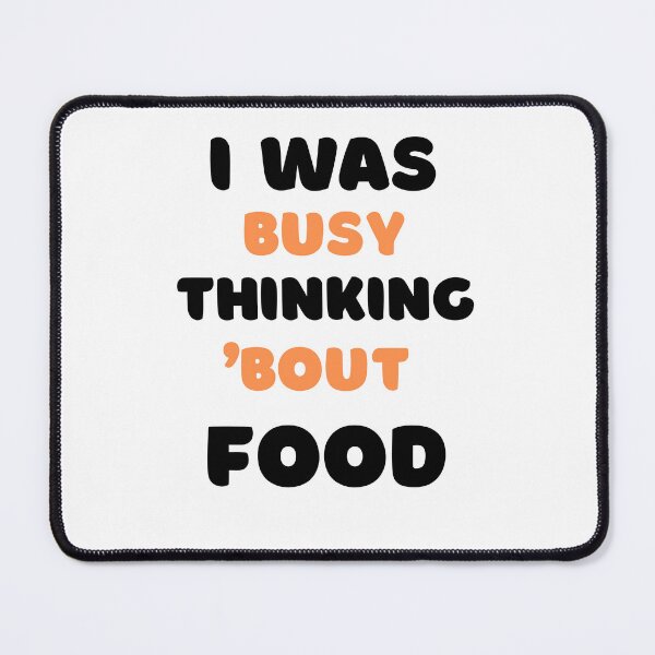 Item preview, I WAS BUSY THINKING 'BOUT FOOD VIRAL TRENDING MEME designed and sold by appareltolove.