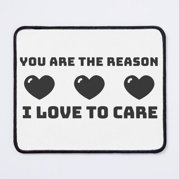 Item preview, You are the Reason i Love to Care designed and sold by Discendo.