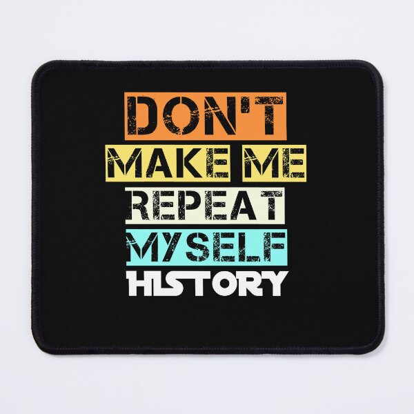 Item preview, Don't Make Me Repeat Myself History Teacher T-Shirt designed and sold by Ayoublab.