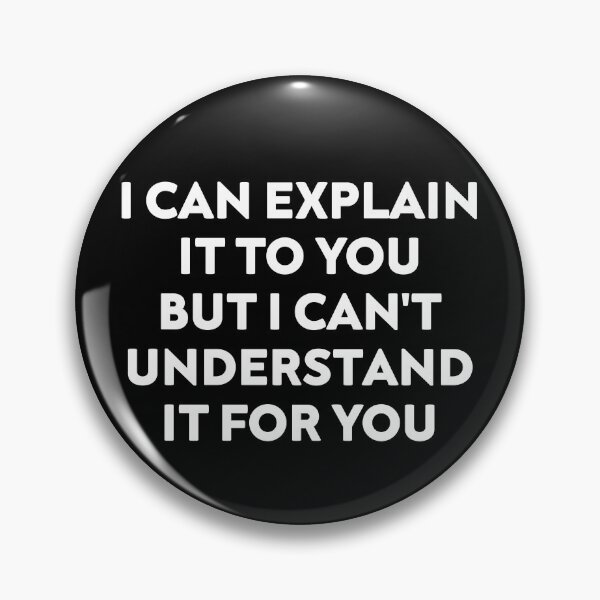 Item preview, I Can Explain It to You But I Can't Understand It for You, Funny Quote designed and sold by NiceTees2021.