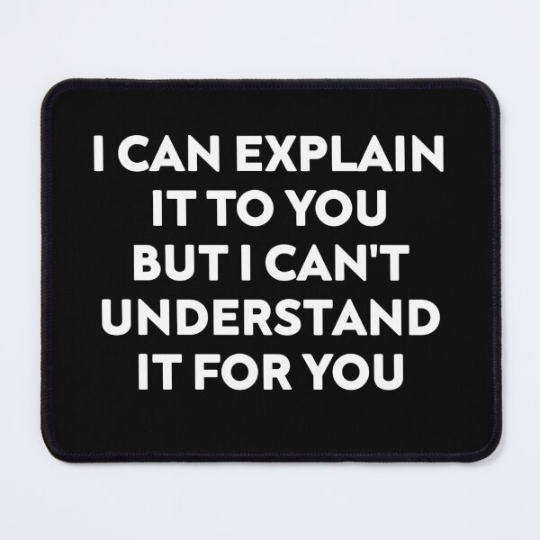 Item preview, I Can Explain It to You But I Can't Understand It for You, Funny Quote designed and sold by NiceTees2021.