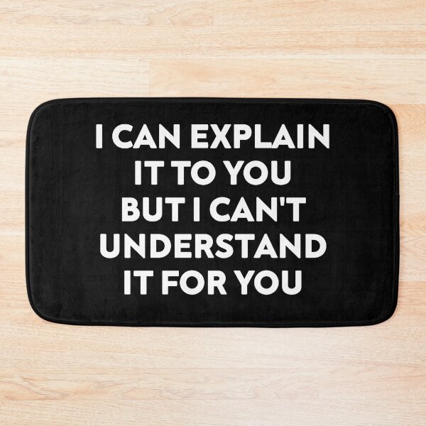 Item preview, I Can Explain It to You But I Can't Understand It for You, Funny Quote designed and sold by NiceTees2021.