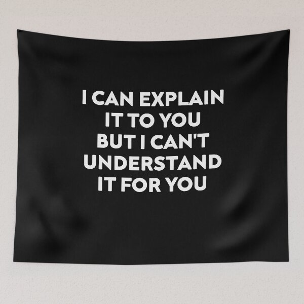 Item preview, I Can Explain It to You But I Can't Understand It for You, Funny Quote designed and sold by NiceTees2021.