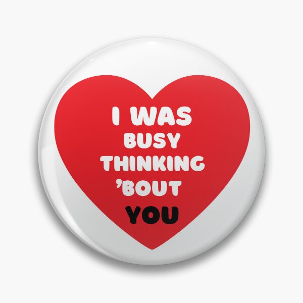 Item preview, I WAS BUSY THINKING 'BOUT YOU VALENTINE'S VIRAL TRENDING MEME designed and sold by appareltolove.